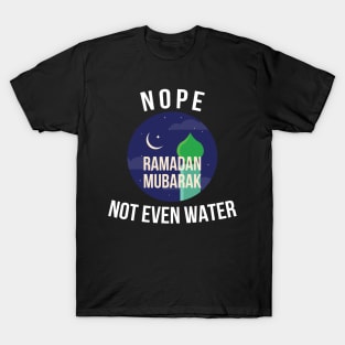 Nope not even water Ramadan Mubarak T-Shirt